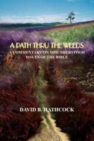 A PATH THRU THE WEEDS:  A COMMENTARY ON MISUNDERSTOOD ISSUES OF THE BIBLE