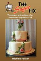 THE SUGAR FIX:  The recipes and rantings of an obsessive-compulsive cook
