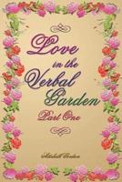 Love In The Verbal Garden, Part I