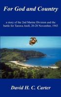 For God and Country:  a story of the 2nd Marine Division and the battle for Tarawa Atoll, 20-28 November, 1943