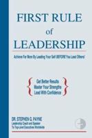 First Rule of Leadership:  Achieve Far More by Leading Your Self BEFORE You Lead Others
