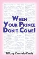 WHEN YOUR PRINCE DON'T COME!