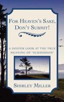 For Heaven's Sake, Don't Submit!
