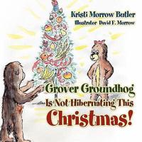 Grover Groundhog Is Not Hibernating This Christmas!