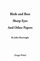 Birds & Bees, Sharp Eyes, and Other Papers