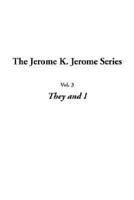 Jerome K. Jerome Series, The: Vol.3: They and I