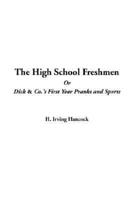 The High School Freshmen Or Dick & Co.'s First Year Pranks and Sports
