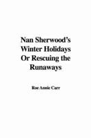 Nan Sherwood's Winter Holidays Or Rescuing the Runaways