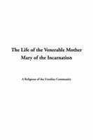 The Life of the Venerable Mother Mary of the Incarnation