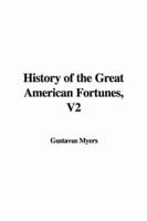 History of the Great American Fortunes, V2