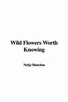 Wild Flowers Worth Knowing