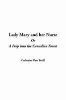 Lady Mary and Her Nurse, or A Peep Into the Canadian Forest