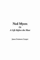 Ned Myers Or a Life Before the Mast