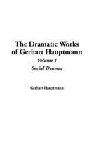 The Dramatic Works of Gerhart Hauptmann. Vol 1