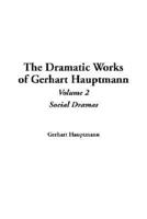 The Dramatic Works of Gerhart Hauptmann. Vol 2