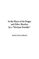 In the Heart of the Vosges and Other Sketches by a "Devious Traveller"