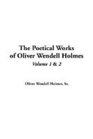 The Poetical Works of Oliver Wendell Holmes. Vol 1 & V.2