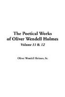 The Poetical Works of Oliver Wendell Holmes. Vol 11 & V.12