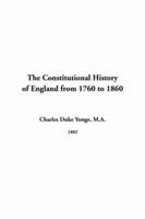 The Constitutional History of England from 1760 to 1860