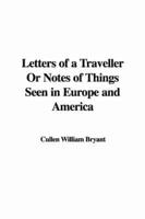 Letters of a Traveller Or Notes of Things Seen in Europe and America