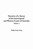 Narrative of a Survey of the Intertropical and Western Coasts of Australia, V1