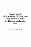 Personal Memoirs Of A Residence Of Thirty Years With The Indian Tribes On The American Frontiers, V1