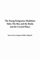 The Young Emigrants; Madelaine Tube; The Boy and the Book; and the Crystal Palace