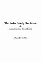 The Swiss Family Robinson Or Adventures in a Desert Island