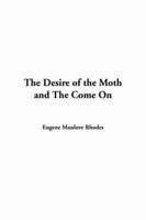 The Desire of the Moth and The Come On