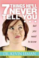 7 Things He'll Never Tell You - - But You Need to Know