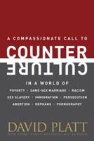 A Compassionate Call to Counter Culture in a World of Poverty, Same-Sex Marriage, Racism, Sex Slavery, Immigration, Persecution, Abortion, Orphans, Pornography