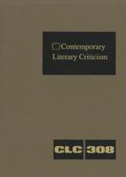 Contemporary Literary Criticism Volume 308