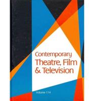 Contemporary Theatre, Film and Television Volume 114