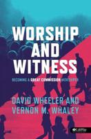 Worship and Witness: Becoming a Great Commission Worshiper