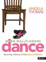 When Wallflowers Dance - Bible Study Book