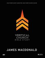 Vertical Church: What Every Heart Longs For, What Every Church Can Be - Leader Kit