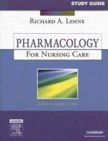 Study Guide [For] Pharmacology for Nursing Care, Sixth Edition, Richard A. Lehne