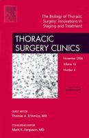 The Biology of Thoracic Surgery: Innovations in Staging and Treatment, An Issue of Thoracic Surgery Clinics