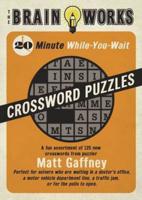 The Brain Works 20-Minute While-You Wait Crossword Puzzles