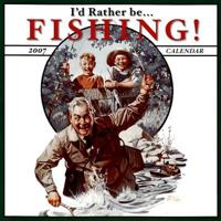 I'd Rather Be…. Fishing! 2007 Calendar
