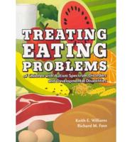 Treating Eating Problems of Children With Autism Spectrum Disorders and Developmental Disabilities