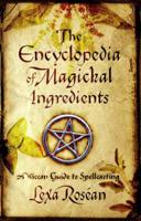 The Encyclopedia of Magickal Ingredients