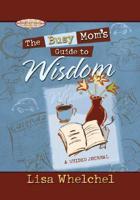 The Busy Mom's Guide to Wisdom