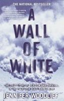 A Wall of White: The True Story of Heroism and Survival in the Face of a Deadly Avalanche