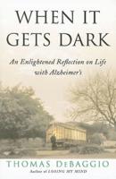 When It Gets Dark: An Enlightened Reflection on Life with Alzheimer's