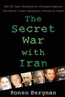 The Secret War with Iran: The 30-Year Clandestine Struggle Against the World's Most Dangerous Terrorist Power