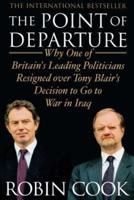 Point of Departure: Why One of Britain's Leading Politicians Resigned Over Tony Blair's Decision to Go to War in Iraq
