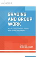 Grading and Group Work: How Do I Assess Individual Learning When Students Work Together?