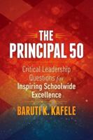 Principal 50: Critical Leadership Questions for Inspiring Schoolwide Excellence