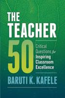 Teacher 50: Critical Questions for Inspiring Classroom Excellence